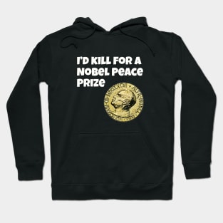 I'd kill for a Nobel Peace Prize Hoodie